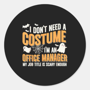 I Don't Need A Costume I'm A Office Manager Funny  Classic Round Sticker
