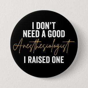 I Don't Need A Good Anesthesiologist I Raise Button