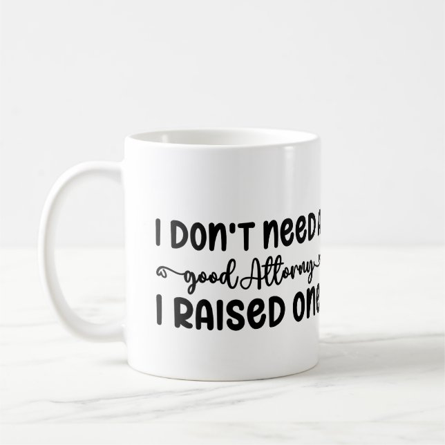 I Don't Need A Good Attorney I Raised one Coffee Mug (Left)