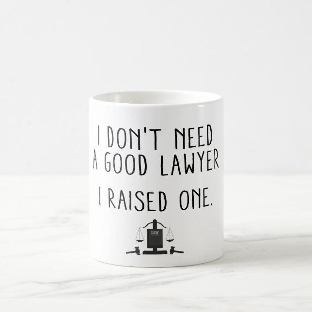 I Don't Need A Good Lawyer I Raised One Coffee Mug (Center)