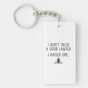 I Don't Need A Good Lawyer I Raised One Keychain