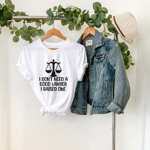 I Don't Need A Good Lawyer-Lawyer Graduation-Funny T-Shirt