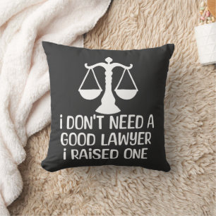 I Don't Need A Good Lawyer-Lawyer Graduation-Funny Throw Pillow