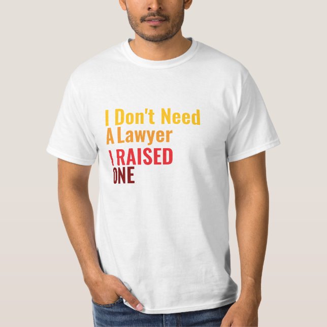 I Don't need a *, I raised one T-Shirt (Front)