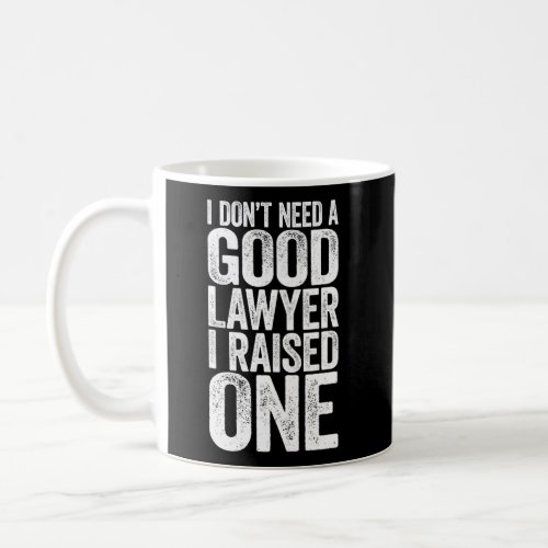 I DonT Need A Lawyer I Raised One Law School Coffee Mug