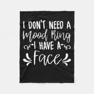 I Dont Need A Mood Ring I Have A Face Funny Quote Fleece Blanket