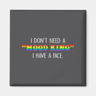 I Don't Need A Mood Ring I Have A Face  Magnet