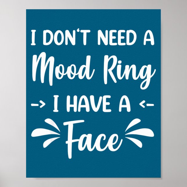 I Don't Need A Mood Ring I Have A Face  Poster (Front)