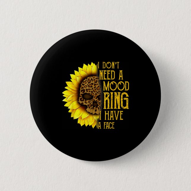 I Don't Need A Mood Ring I Have A Face Sunflower S Button (Front)