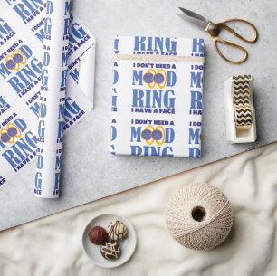I Don't Need A Mood Ring I Have A Face Wrapping Paper