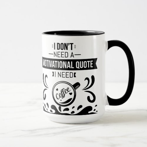 I dont need a motivational quote funny quote text mug
