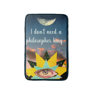 I Don't Need a Philosopher King Bath Mat