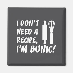 I Don't Need A Recipe I'm Bunic Romanian Grandfath Magnet