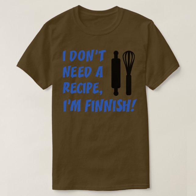 I Dont Need A Recipe Im Finnish Funny Cooking T-Shirt (Design Front)
