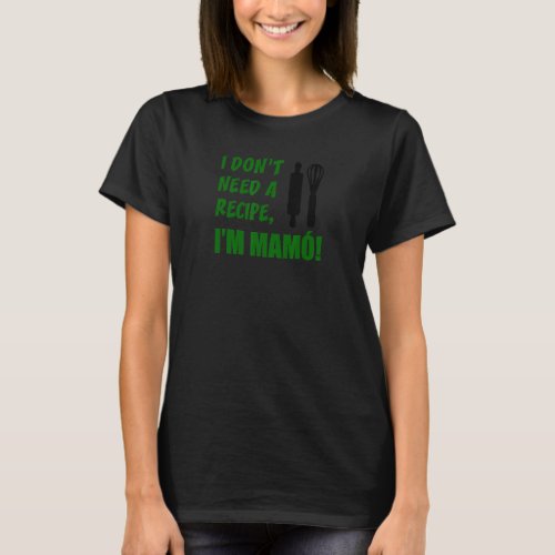 I Dont Need A Recipe Im Mamo Irish Grandmother 2 T_Shirt