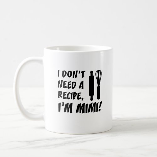 I Dont Need A Recipe Im Mimi Grandmother Coffee Mug