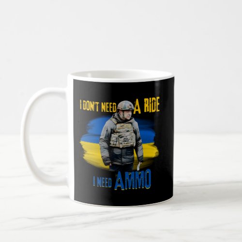 I DonT Need A Ride I Need Ammo Coffee Mug