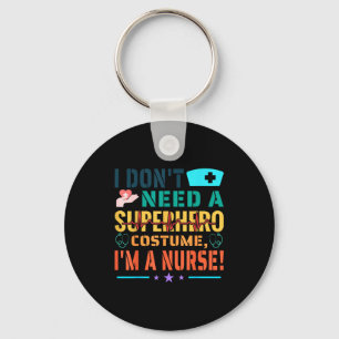 I Don't Need A Superhero Costume, I'm A Nurse Funn Keychain