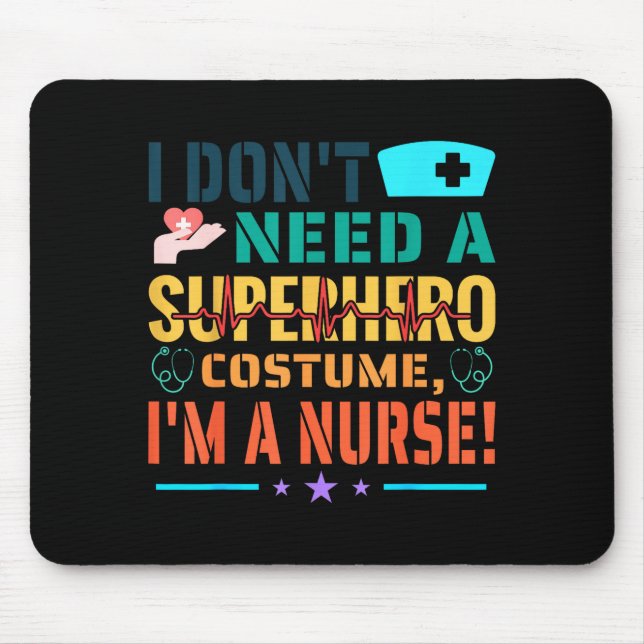I Don't Need A Superhero Costume, I'm A Nurse Funn Mouse Pad (Front)