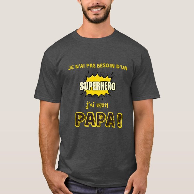 I don't need a superhero, I have my dad T-Shirt (Front)