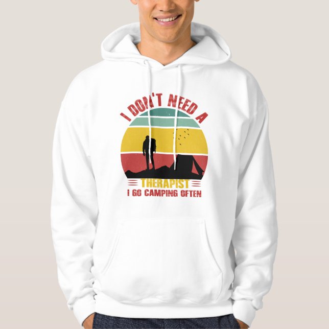 I DON'T NEED A THERAPIST, I GO CAMPING OFTEN  HOODIE (Front)