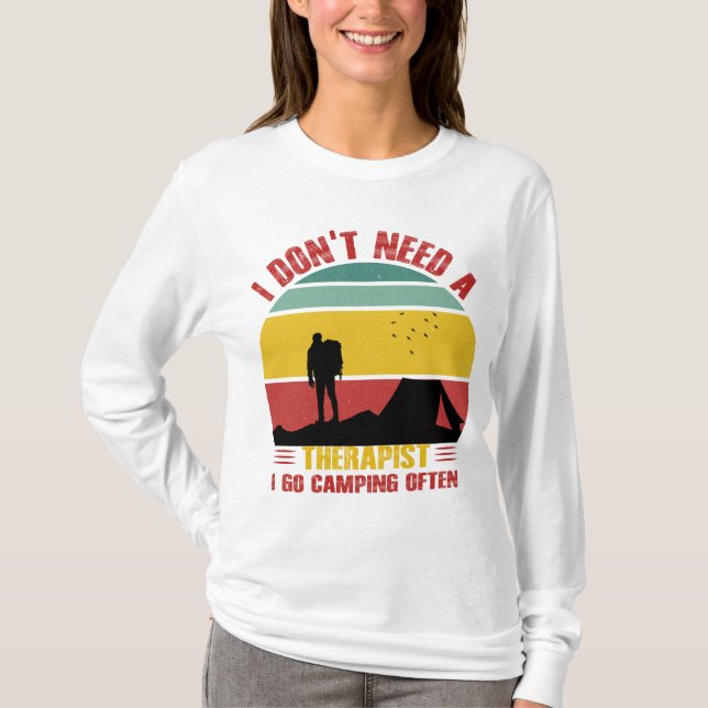 I DON'T NEED A THERAPIST, I GO CAMPING OFTEN  T-Shirt (Front)