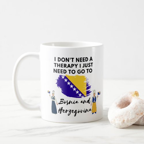 I dont need a therapy Bosnia and Herzegovina Coffee Mug