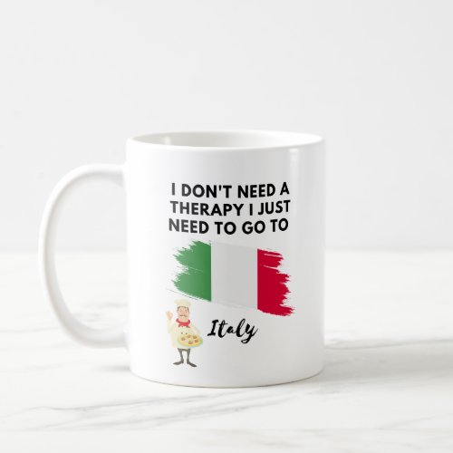 I dont need a therapy I just need to go to Italy Coffee Mug