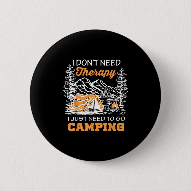 I Dont Need A Therapy Just Need To Go Camping  Button (Front)