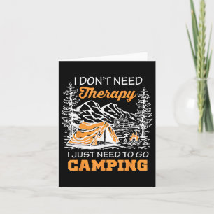 I Dont Need A Therapy Just Need To Go Camping Card