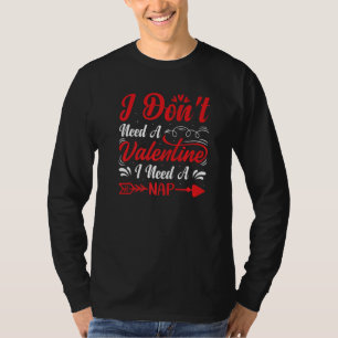 I Don't Need A Valentine I Need A Nap Anti Valenti T-Shirt