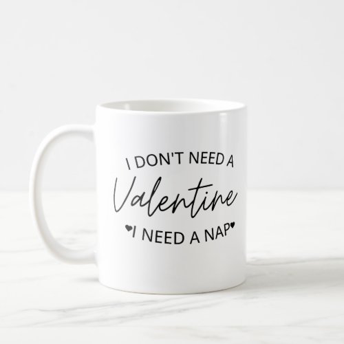 I Dont Need A Valentine I Need A Nap Coffee Mug
