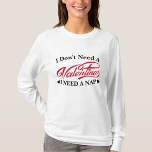 I Don't Need A Valentine I Need A Nap funny saying T-Shirt
