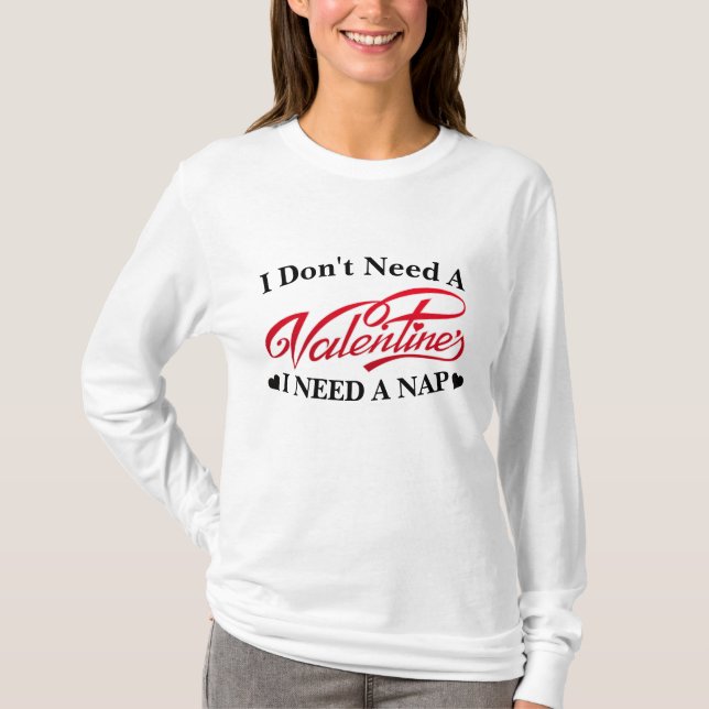 I Don't Need A Valentine I Need A Nap funny saying T-Shirt (Front)