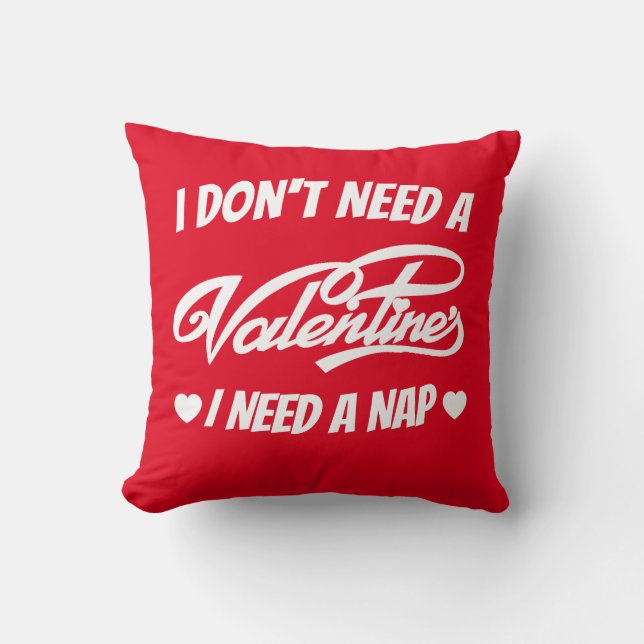 I Don't Need A Valentine I Need A Nap funny saying Throw Pillow (Front)