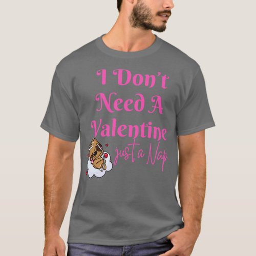 I Dont Need A Valentine I Need A Nap Sloth Funny T_Shirt