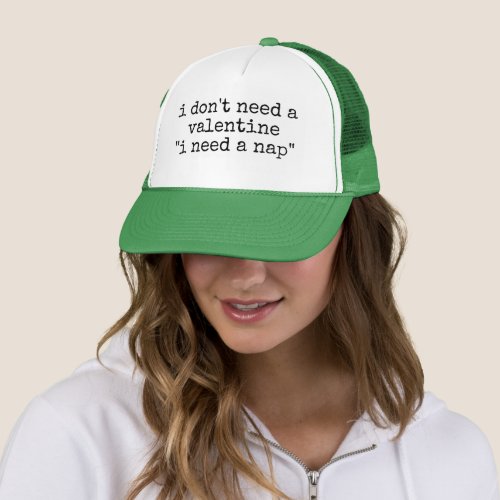 I DONT NEED A VALENTINE I NEED A NAP  TRUCKER HAT