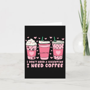 I Dont Need A Valentine I Need Coffee Anti Valent Card