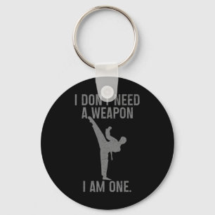 I Don't Need A Weapon Am One Karate Jiu Jitsu Kung Keychain