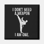 I Don&#39;t Need A Weapon Am One Karate Jiu Jitsu Kung Magnet