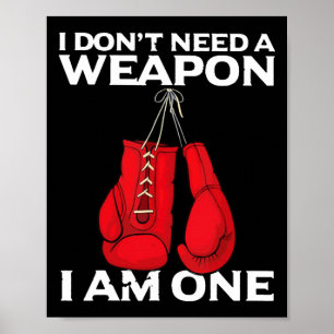 I Don't Need A Weapon I Am One Boxing Poster