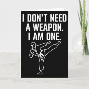 I Don't Need A Weapon I Am One - Funny Karate 1 Card