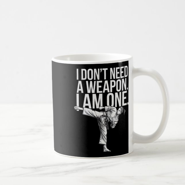 I Don't Need A Weapon I Am One - Funny Karate  Coffee Mug (Right)