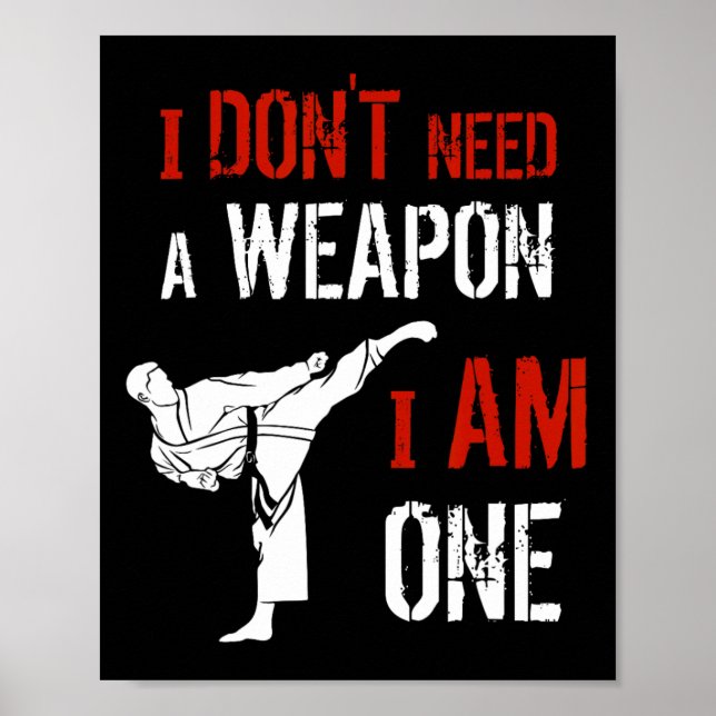 I Dont Need A Weapon I Am One Karate Martial Art F Poster (Front)