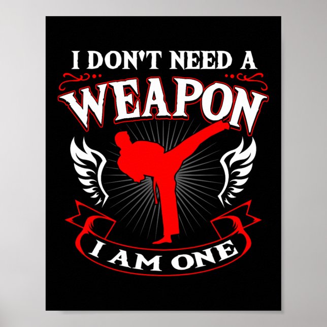 I Don't Need A Weapon I Am One Karate Martial Arts Poster (Front)