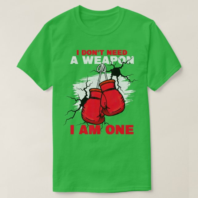 I Dont Need A Weapon I Am One Kickboxing Boxer Box T-Shirt (Design Front)