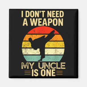 I Dont Need a Weapon Taekwondo Uncle Magnet