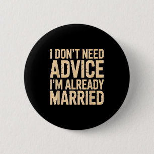 I Dont Need Advice Im Already Married Daily Marrie Button