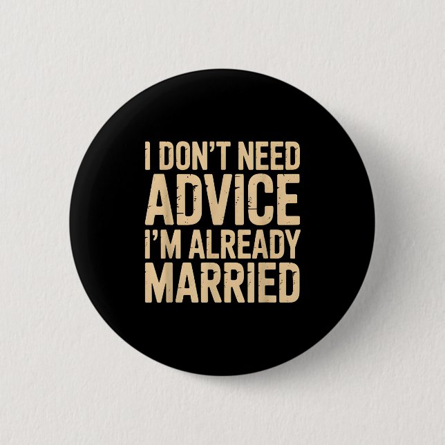I Dont Need Advice Im Already Married Daily Marrie Button (Front)