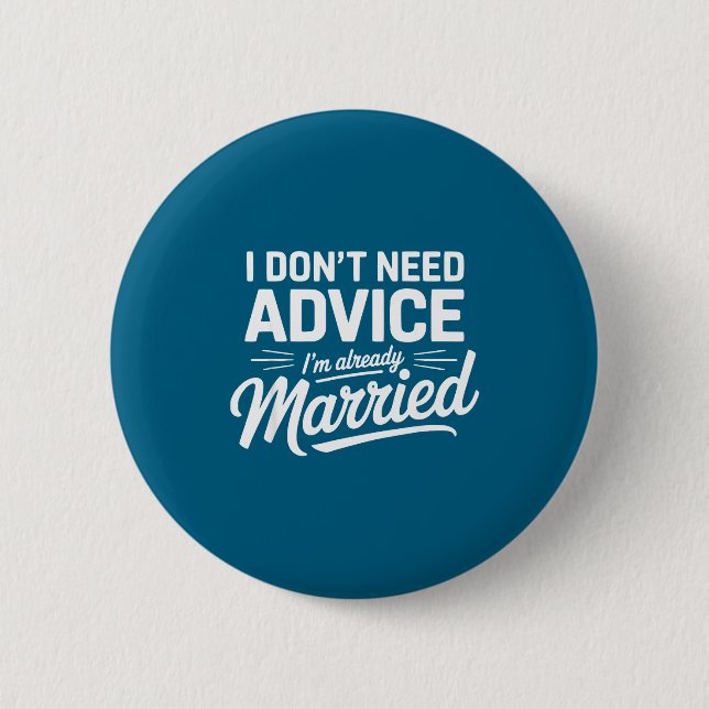 I Don't Need Advice I'm Already Married Relationsh Button (Front)